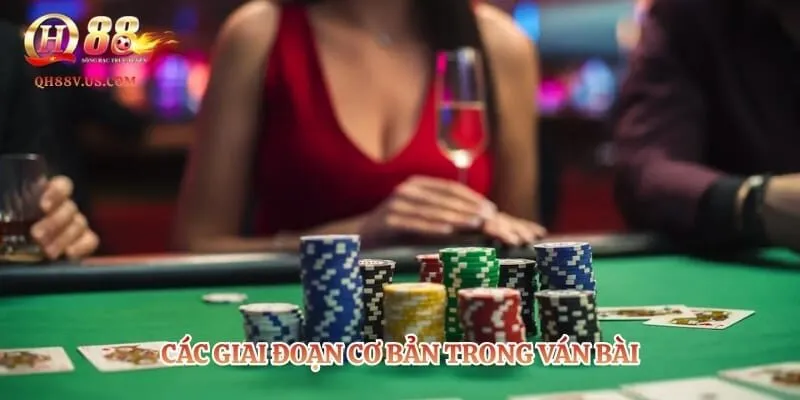 Xì tố QH88 - Cách Chơi Chi Tiết Và Các Mẹo Dễ Thắng 5 Các giai đoạn cơ bản trong ván bài