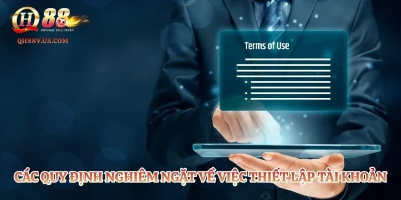 Điều Khoản Và Điều Kiện QH88 – Quy Định Cho Hội Viên 2 Các quy định nghiêm ngặt về việc thiết lập tài khoản hội viên