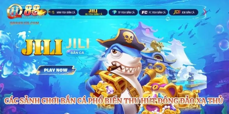 Bắn Cá QH88 – Sảnh Game Giải Trí Đại Dương Đẳng Cấp Nhất 2 Các sảnh chơi bắn cá phổ biến thu hút đông đảo xạ thủ tham gia