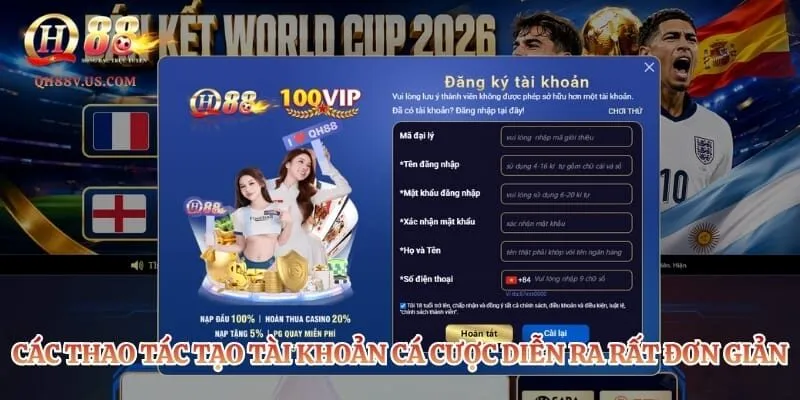 Đăng ký QH88 - Hướng Dẫn Quy Trình Tham Gia Sân Cược An Toàn 3 Các thao tác tạo tài khoản cá cược diễn ra rất đơn giản
