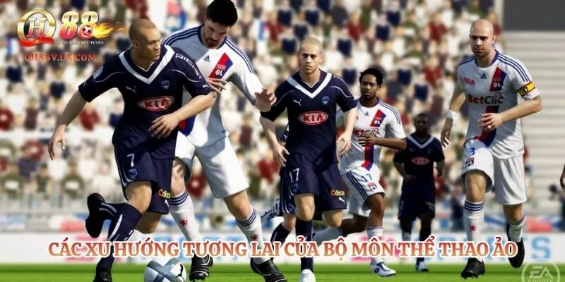 Thể Thao Ảo Là Gì? Tìm Hiểu Luật Và Cách Soi Kèo Chuẩn 6 Các xu hướng tương lai của bộ môn thể thao ảo