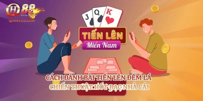 Cách Đánh Bài Tiến Lên Đếm Lá - Chiến Thuật Hốt Bạc Nhà Cái 5 Cách Đánh Bài Tiến Lên Đếm Lá – Chiến Thuật Hốt Bạc Nhà Cái