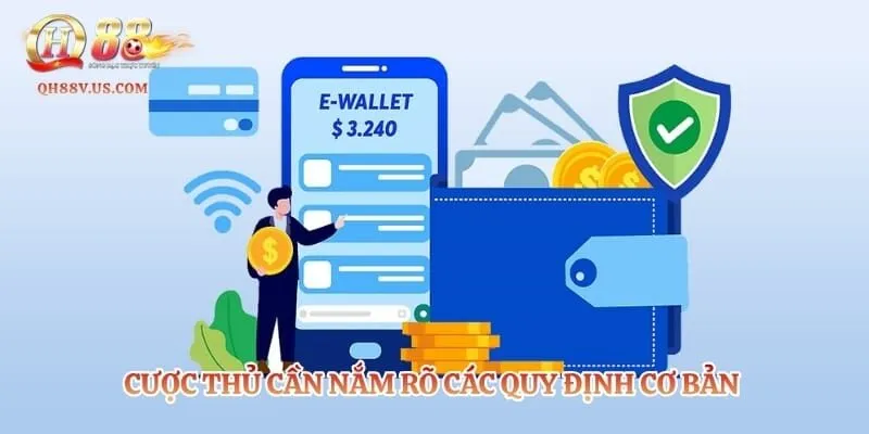 Rút Tiền QH88 - Quy Trình Thanh Toán An Toàn Tuyệt Đối 2 Cược thủ cần nắm rõ các quy định cơ bản trước khi tạo lệnh