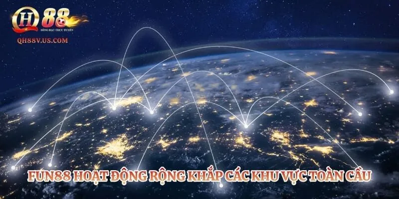 Fun88 hoạt động rộng khắp các khu vực toàn cầu