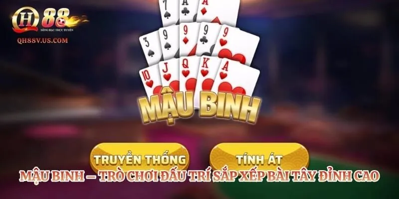 Mậu Binh – Trò Chơi Đấu Trí Sắp Xếp Bài Tây Đỉnh Cao 1 Mậu Binh – Trò Chơi Đấu Trí Sắp Xếp Bài Tây Đỉnh Cao