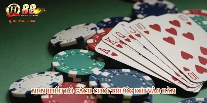 Poker – Sức Hút Từ Trò Chơi Bài Tây Đầy Tính Chiến Thuật 3 Nên hiểu rõ cách chơi trước khi vào bàn