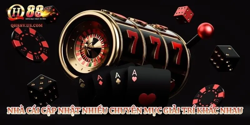 Nhà cái cập nhật nhiều chuyên mục giải trí khác nhau