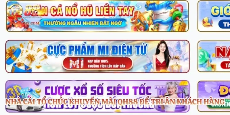 Nhà cái tổ chức khuyến mãi QH88 để tri ân khách hàng