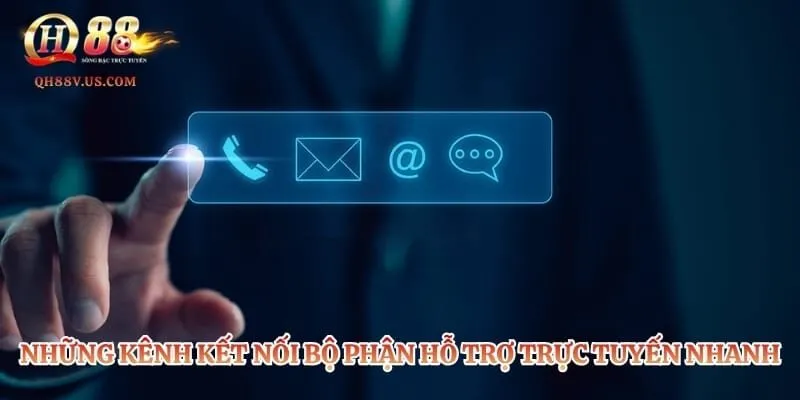 Những kênh kết nối bộ phận hỗ trợ trực tuyến nhanh