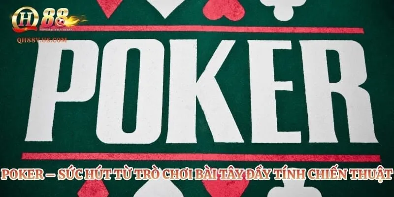 Poker – Sức Hút Từ Trò Chơi Bài Tây Đầy Tính Chiến Thuật