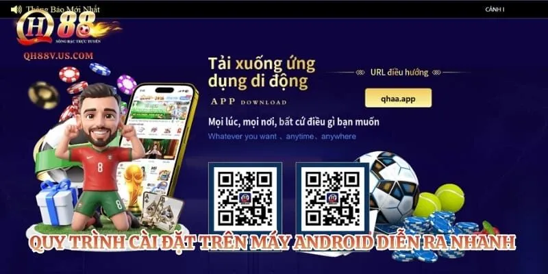 Quy trình cài đặt trên máy Android diễn ra nhanh chóng