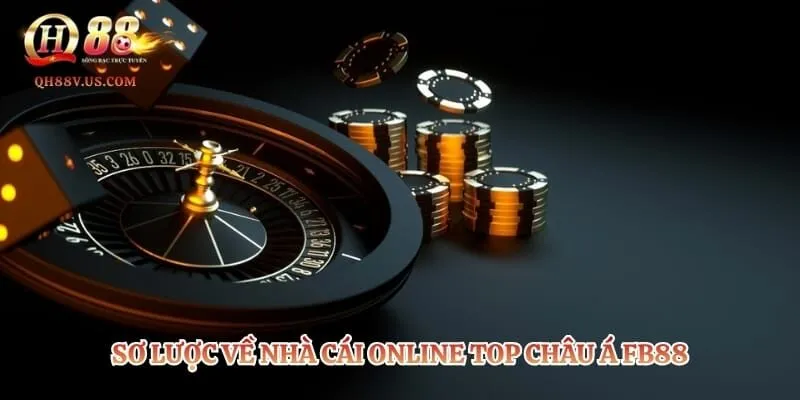 Sơ lược về nhà cái online top châu Á Fb88