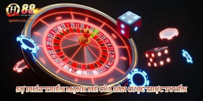Sự phát triển mạnh mẽ của sân cược trực tuyến