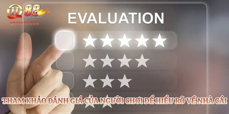 Tham khảo đánh giá của người chơi để hiểu rõ về nhà cái