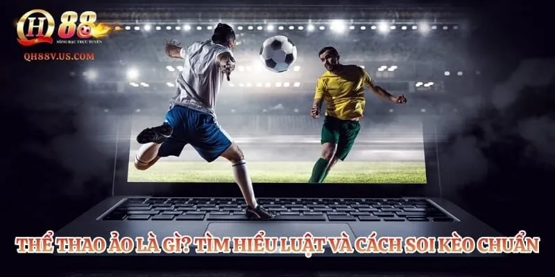 Thể Thao Ảo Là Gì? Tìm Hiểu Luật Và Cách Soi Kèo Chuẩn 4 Thể Thao Ảo Là Gì? Tìm Hiểu Luật Và Cách Soi Kèo Chuẩn