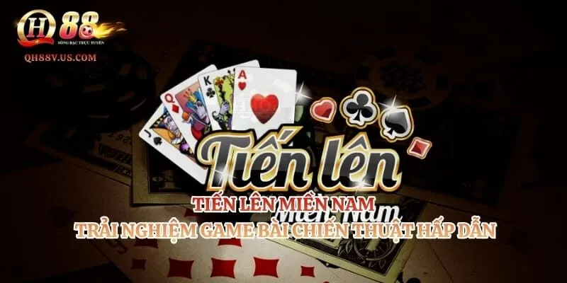 Tiến Lên Miền Nam – Trải Nghiệm Game Bài Chiến Thuật Hấp Dẫn
