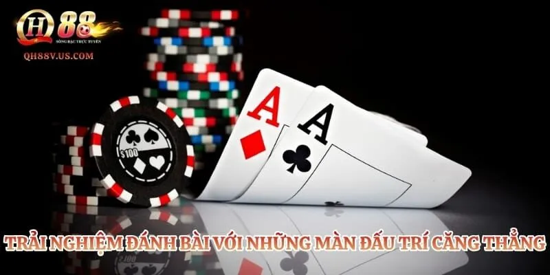 Xì tố QH88 - Cách Chơi Chi Tiết Và Các Mẹo Dễ Thắng 2 Trải nghiệm đánh bài với những màn đấu trí căng thẳng