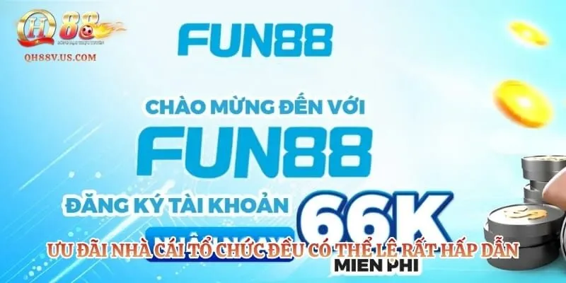 Ưu đãi nhà cái tổ chức đều có thể lệ rất hấp dẫn