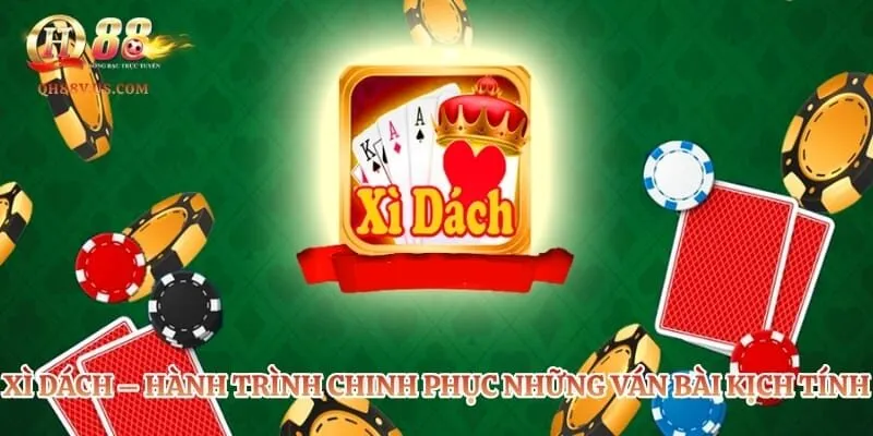 Xì Dách – Hành Trình Chinh Phục Những Ván Bài Kịch Tính