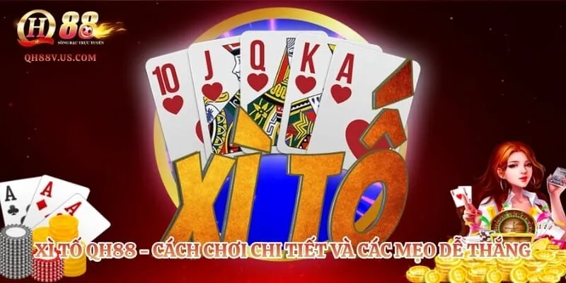Xì tố QH88 - Cách Chơi Chi Tiết Và Các Mẹo Dễ Thắng 1 Xì tố QH88 - Cách Chơi Chi Tiết Và Các Mẹo Dễ Thắng